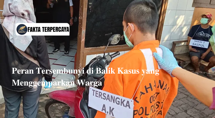 Peran Tersembunyi di Balik Kasus yang Menggemparkan Warga