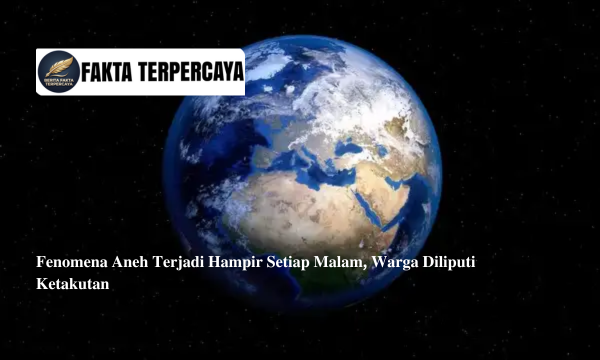 Fenomena Aneh Terjadi Hampir Setiap Malam, Warga Diliputi Ketakutan