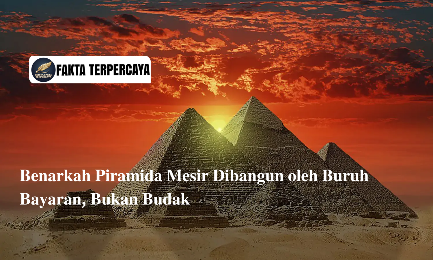 Benarkah Piramida Mesir Dibangun oleh Buruh Bayaran, Bukan Budak