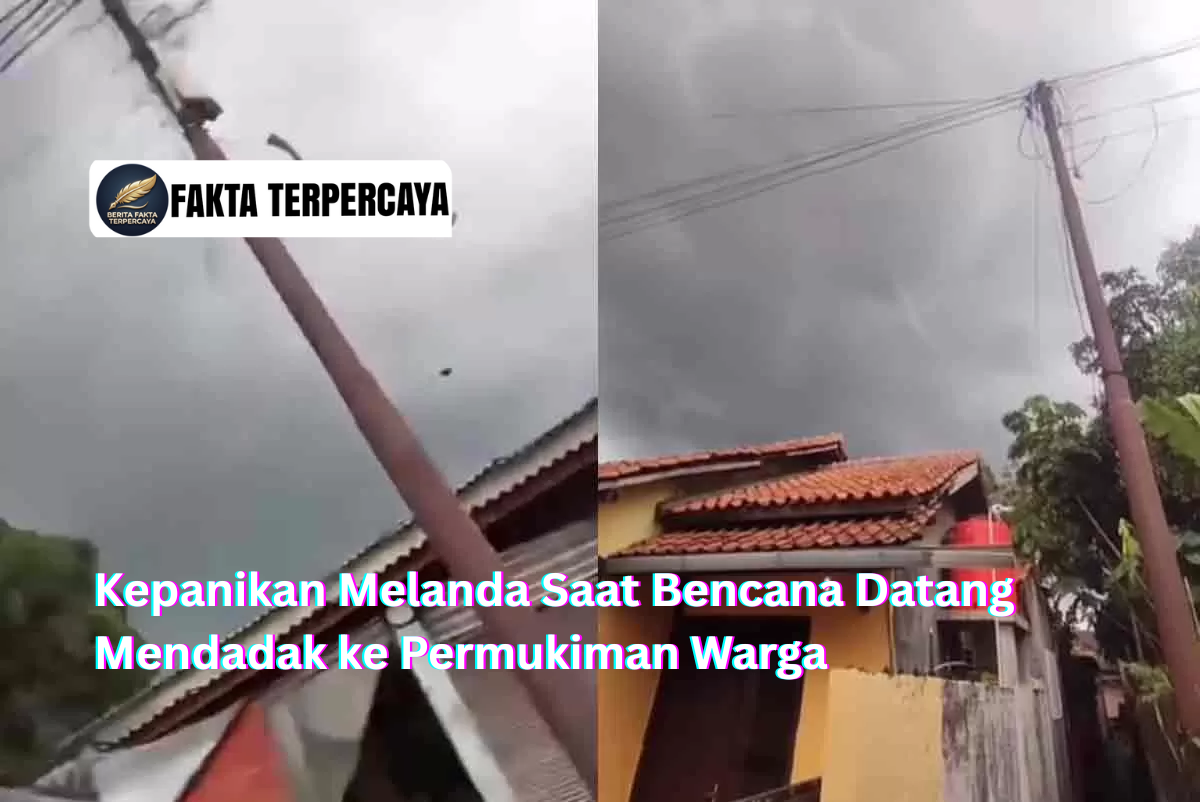 Kepanikan Melanda Saat Bencana Datang Mendadak ke Permukiman Warga
