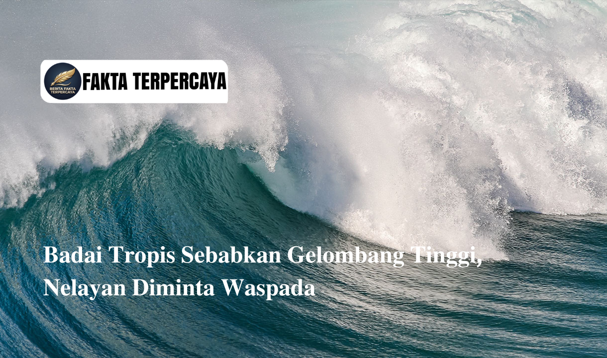 Badai Tropis Sebabkan Gelombang Tinggi, Nelayan Diminta Waspada