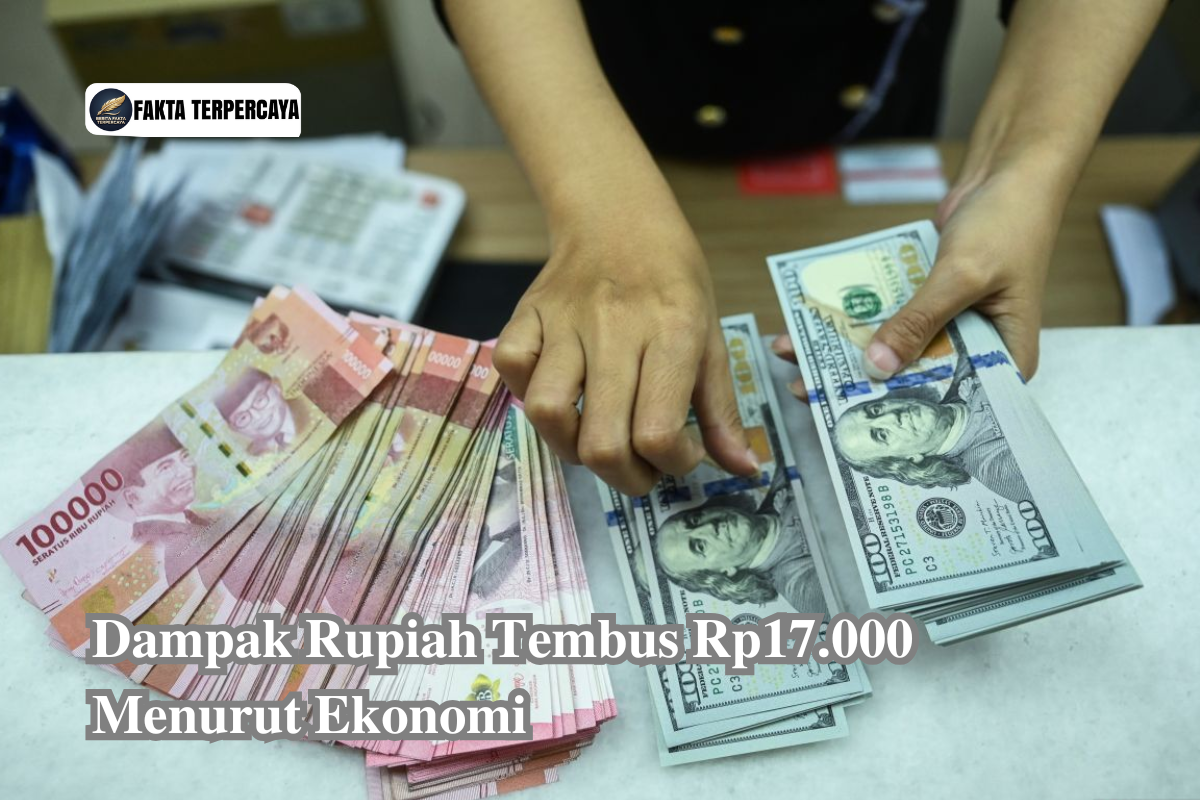 Dampak Rupiah Tembus Rp17.000 Menurut Ekonomi