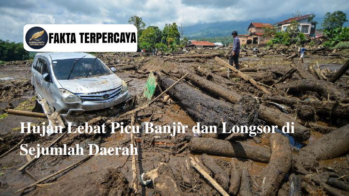 Hujan Lebat Picu Banjir dan Longsor di Sejumlah Daerah