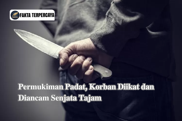 Permukiman Padat, Korban Diikat dan Diancam Senjata Tajam
