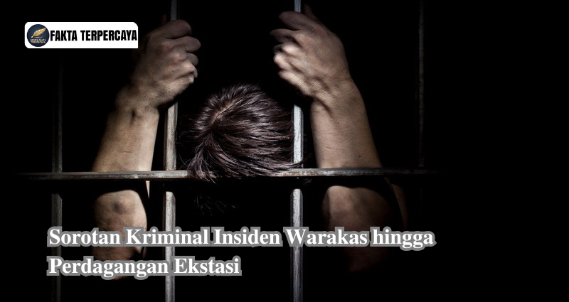 Sorotan Kriminal Insiden Warakas hingga Perdagangan Ekstasi