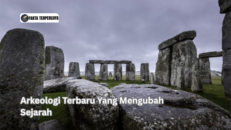 Arkeologi Terbaru Yang Mengubah Sejarah