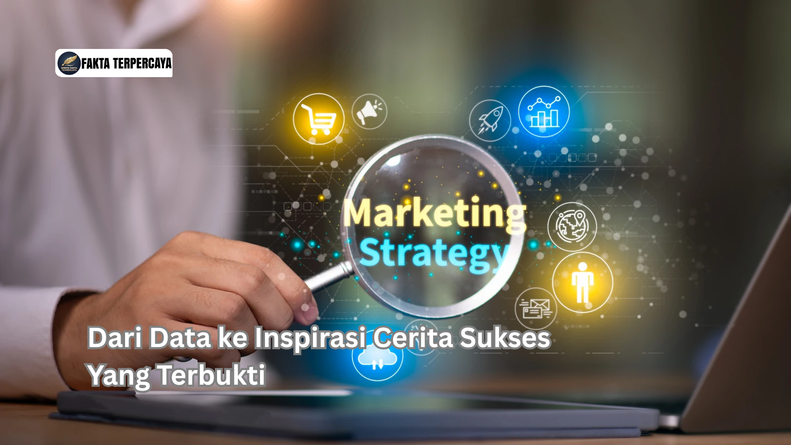 Dari Data ke Inspirasi Cerita Sukses Yang Terbukti