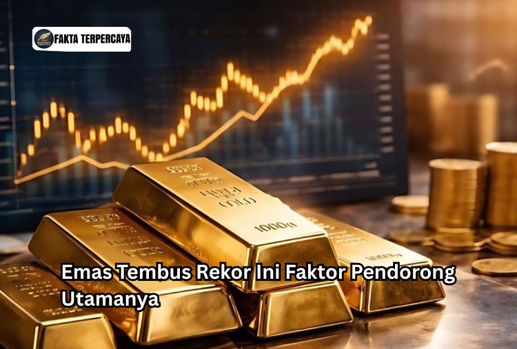 Emas Tembus Rekor Ini Faktor Pendorong Utamanya