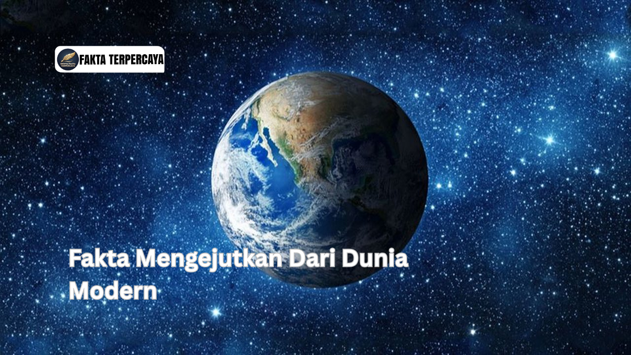 Fakta Mengejutkan Dari Dunia Modern