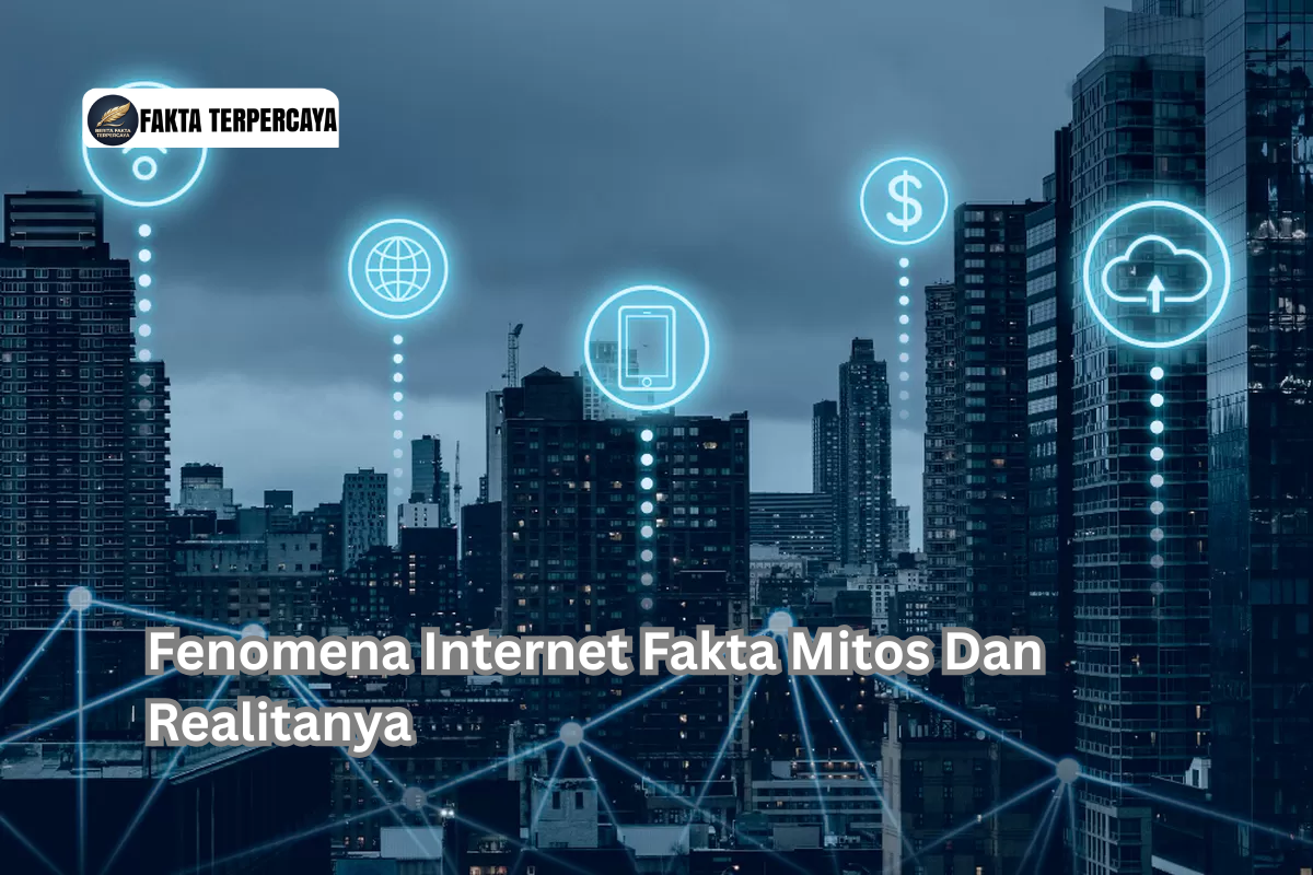 Fenomena Internet Fakta Mitos Dan Realitanya