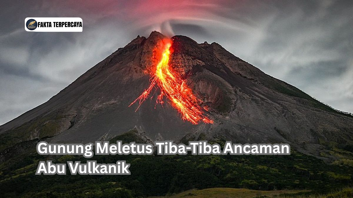 Gunung Meletus Tiba-Tiba Ancaman Abu Vulkanik