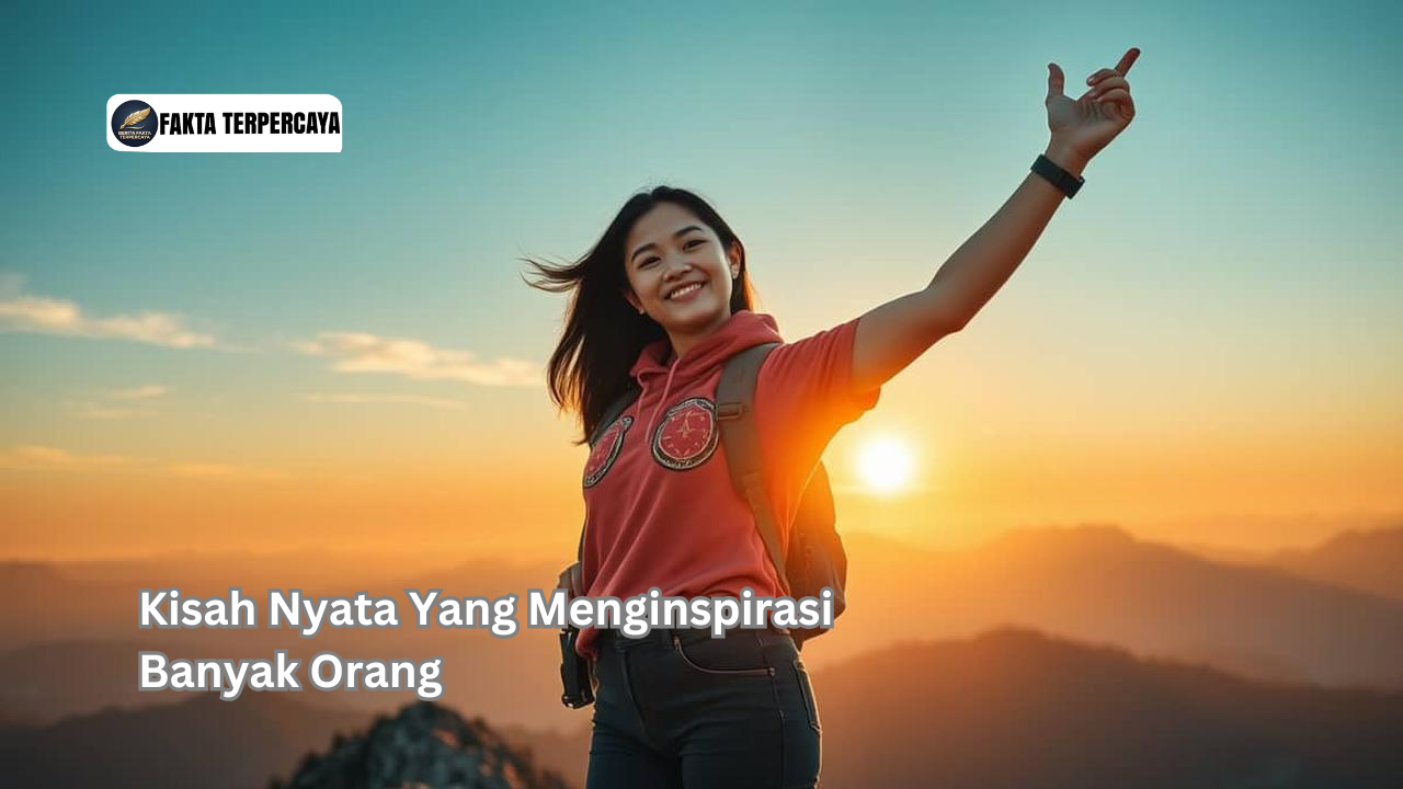 Kisah Nyata Yang Menginspirasi Banyak Orang