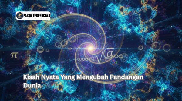 Kisah Nyata Yang Mengubah Pandangan Dunia