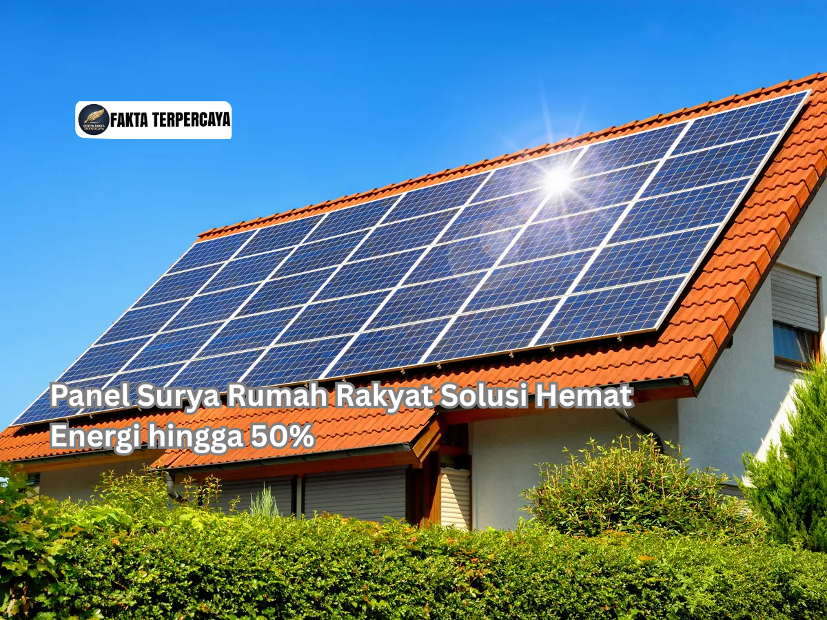 Panel Surya Rumah Rakyat Solusi Hemat Energi hingga 50%