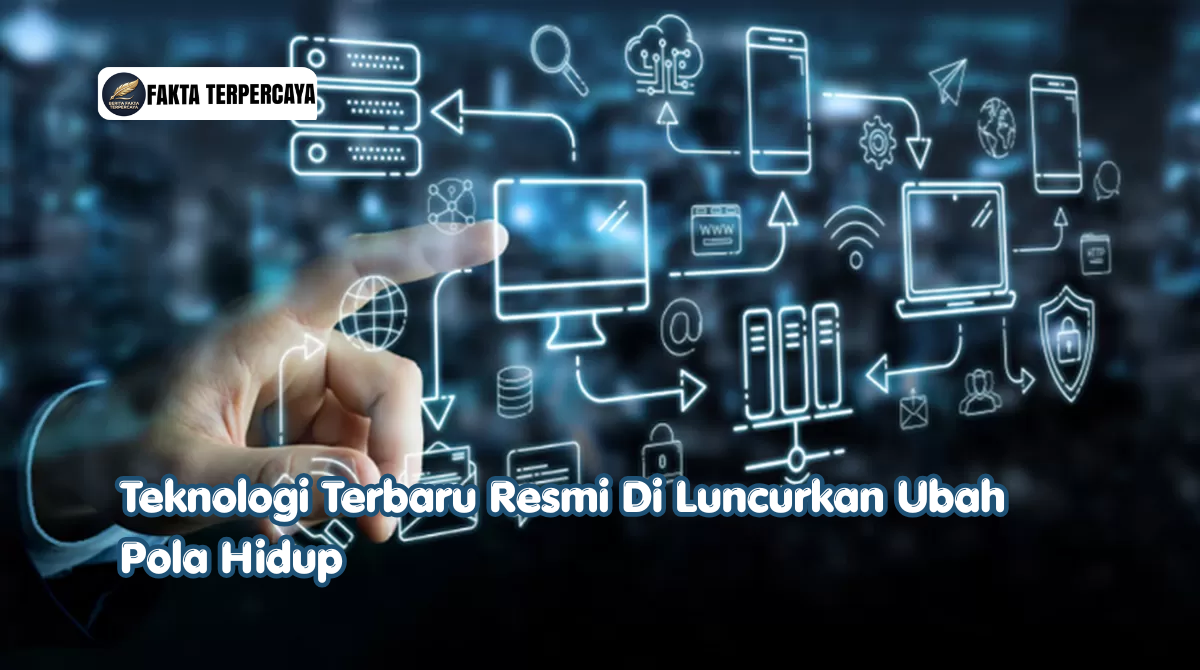 Teknologi Terbaru Resmi Di Luncurkan Ubah Pola Hidup